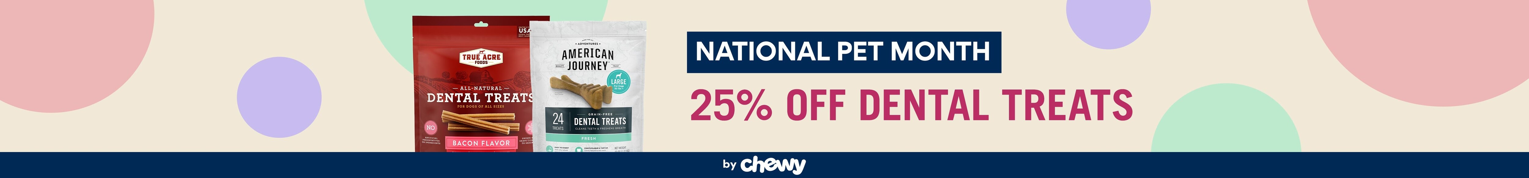 National Pet Month. Reward Your #1. Celebrate with savings on dental treats by Chewy.